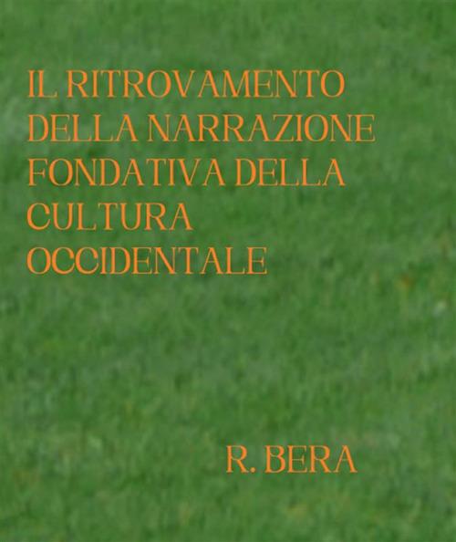 Il ritrovamento della narrazione fondativa della cultura occidentale - Roberto Bera - ebook
