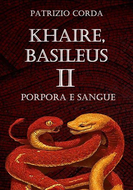 Khaire, Basileus. Porpora e sangue - Patrizio Corda - ebook