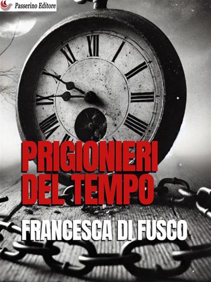 Prigionieri del tempo - Francesca Di Fusco - ebook