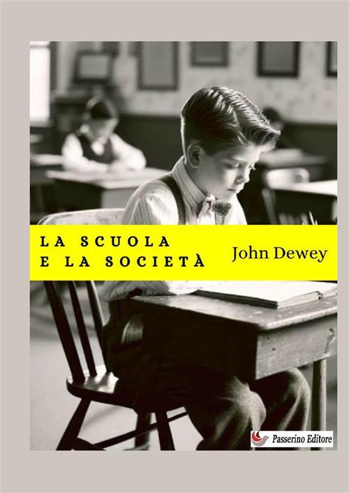 La scuola e la società. Nuova ediz. - John Dewey - copertina