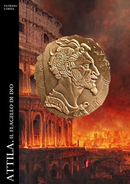 Attila. Il flagello di Dio. Nuova ediz. - Patrizio Corda - copertina