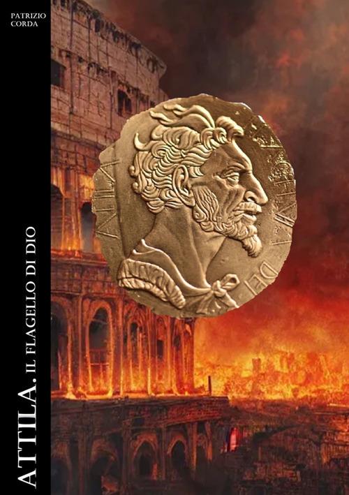Attila. Il flagello di Dio. Nuova ediz. - Patrizio Corda - copertina