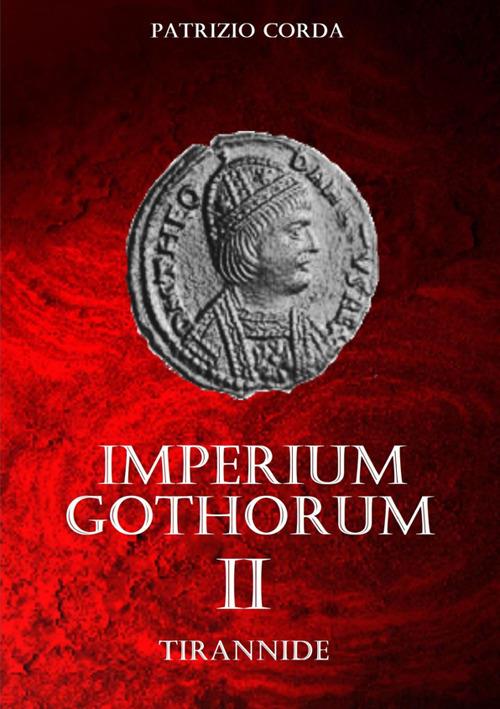 Tirannide. Imperium Gothorum. Nuova ediz.. Vol. 2 - Patrizio Corda - copertina
