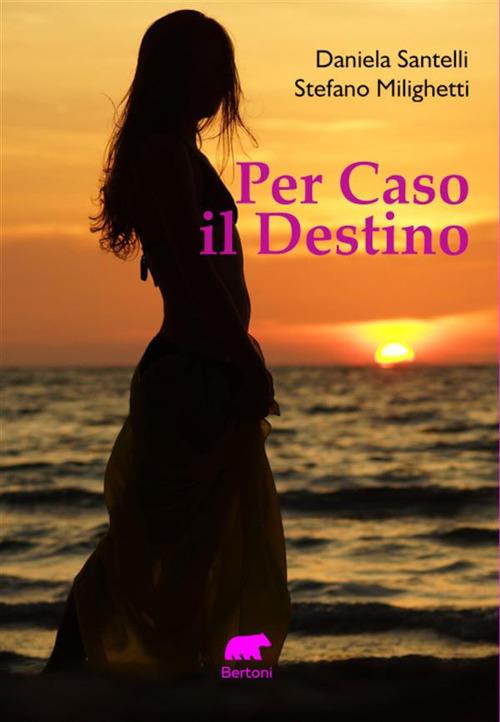Per caso il destino - Stefano Milighetti,Daniela Santelli - ebook