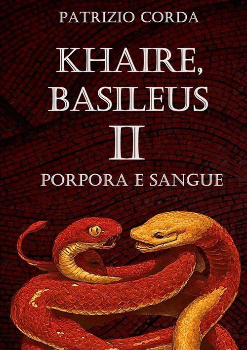 Porpora e sangue. Khaire, Basileus. Vol. 2 - Patrizio Corda - copertina