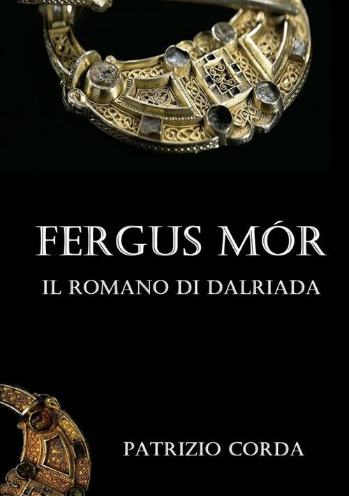 Fergus Mór. Il romano di Dalriada - Patrizio Corda - copertina
