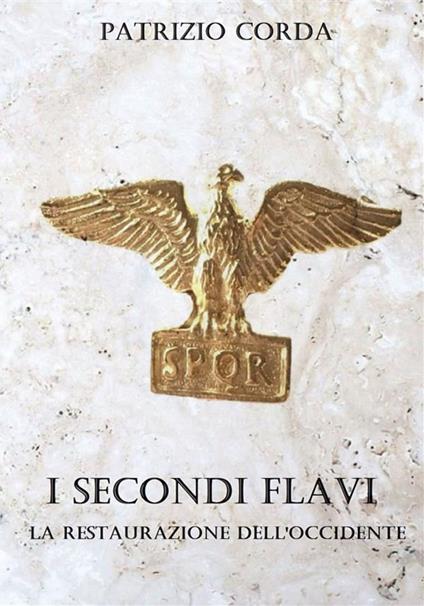 I secondi Flavi. La restaurazione dell'Occidente - Patrizio Corda - copertina