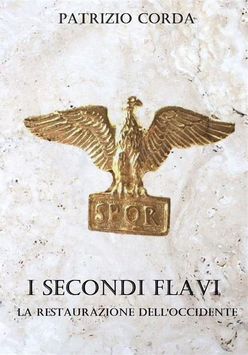 I secondi Flavi. La restaurazione dell'Occidente - Patrizio Corda - copertina