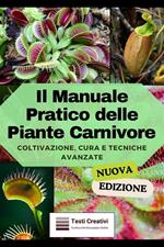 Il manuale pratico delle piante carnivore. Coltivazione, cura e tecniche avanzate