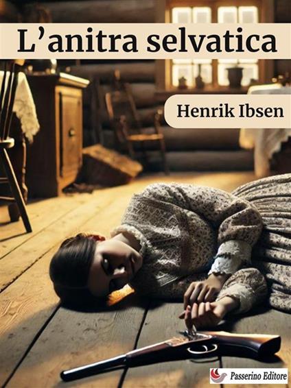 L' anitra selvatica - Henrik Ibsen - ebook
