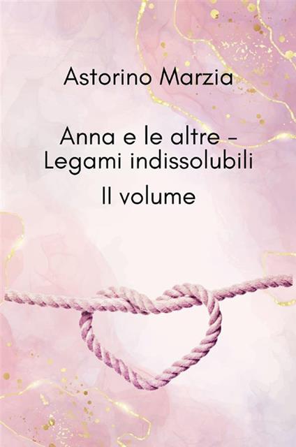 Legami indissolubili. Anna e le altre. Vol. 2 - Marzia Astorino - ebook
