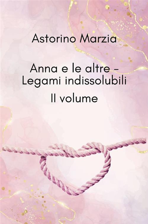 Legami indissolubili. Anna e le altre. Vol. 2 - Marzia Astorino - ebook
