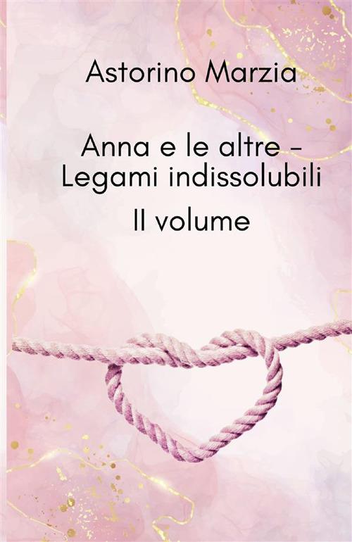 Legami indissolubili. Anna e le altre. Vol. 2 - Marzia Astorino - copertina