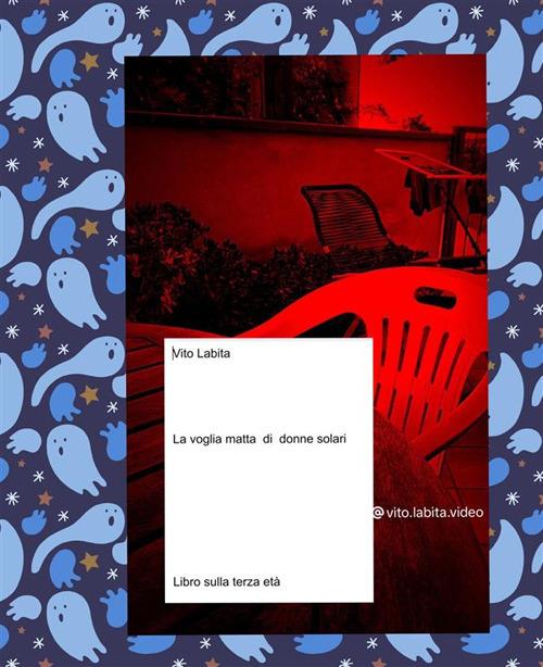 La voglia matta di donne solari... libro sulla terza età - Vito Labita - ebook