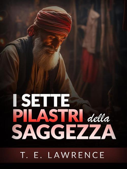 I sette pilastri della saggezza - Thomas Edward Lawrence,David De Angelis - ebook