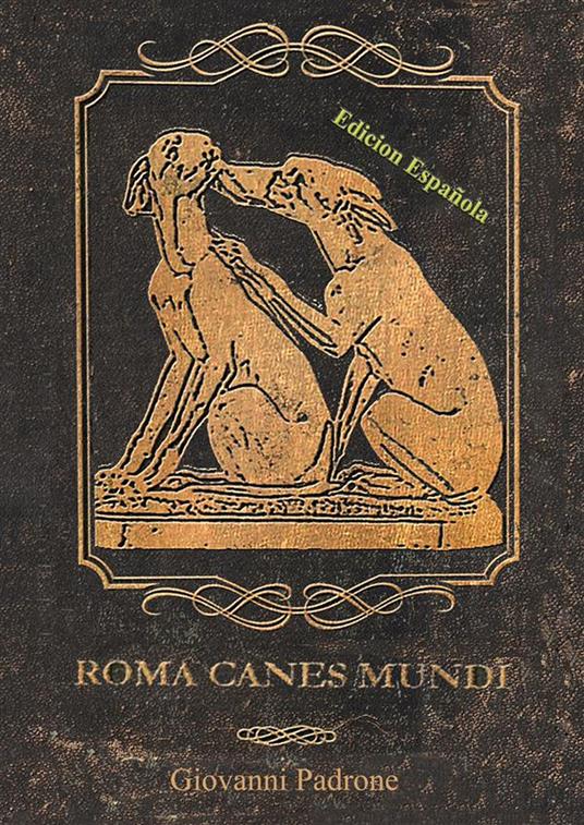 Roma canes mundi. Ediz. spagnola - Giovanni Padrone - copertina