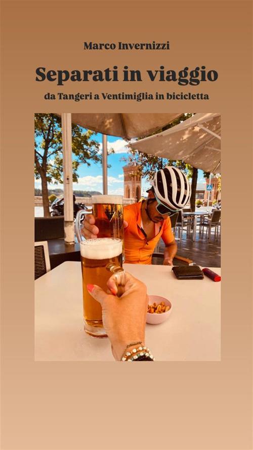 Separati in viaggio. Da Tangeri a Ventimiglia in bicicletta - Marco Invernizzi - ebook