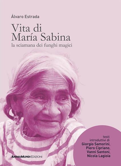 Vita di María Sabina. La sciamana dei funghi magici - Álvaro Estrada - ebook