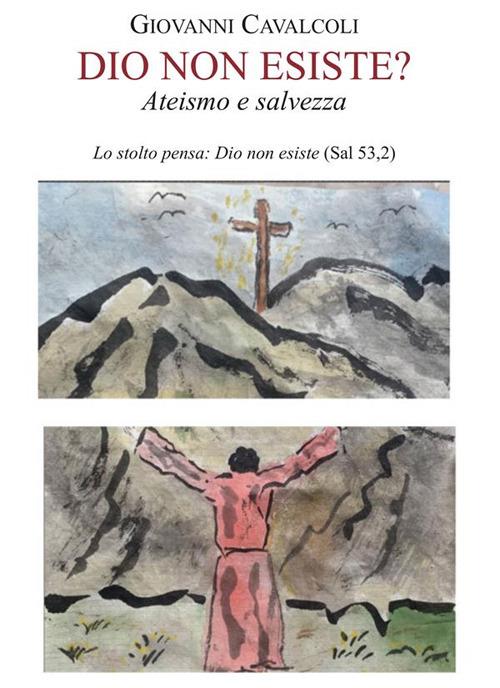 Dio non esiste? Ateismo e salvezza - Giovanni Cavalcoli - ebook