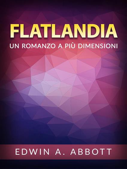 Flatlandia. Un romanzo a più dimensioni - Edwin A. Abbott,David De Angelis - ebook
