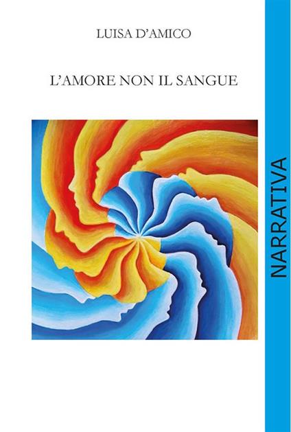 L' amore non il sangue - Luisa D'amico - ebook