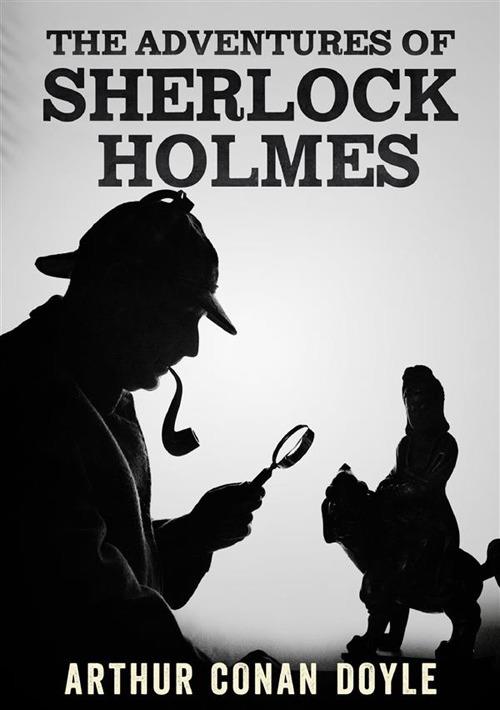 The adventures of Sherlock Holmes. Ediz. integrale - Arthur Conan Doyle - copertina