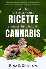 The Stoner chef Ricette commestibili a base di cannabis. Padroneggiare l'arte moderna di preparare fai da te brownies alla marijuana, biscotti alla marijuana, dessert, torte, gelati e molto altro!