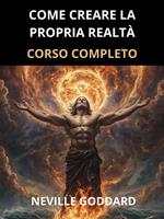 Come creare la propria realtà. Corso completo