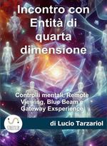 Incontro con entità di quarta dimensione. Controlli mentali, Remote Wiewing, Blue Beam e Gateway exsperience