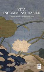 Vita incommensurabile. L'essenza del Buddhismo Shin