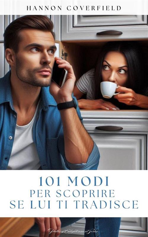 101 modi per scoprire se lui ti tradisce - Hannon Coverfield - ebook