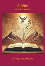 Bibbia. Le 100 domande. Vol. 1: Bibbia. Le 100 domande