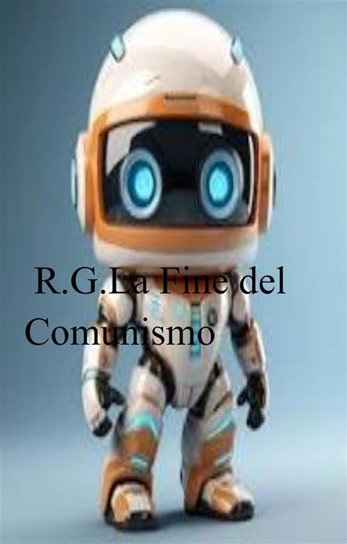 La fine del Comunismo. Communist-the end - Roberto Guerra - ebook