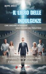 Il libro delle indulgenze. Come arrivare in Paradiso senza passare dal Purgatorio