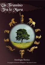 Un frassino tra le mura. Antologia storica