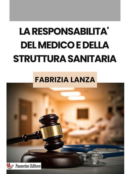 La responsabilità del medico e della struttura sanitaria - Fabrizia Lanza - ebook