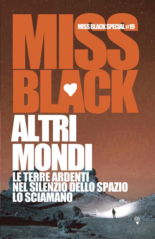 Altri mondi. Le terre ardenti nel silenzio dello spazio. Lo sciamano - Miss Black - ebook