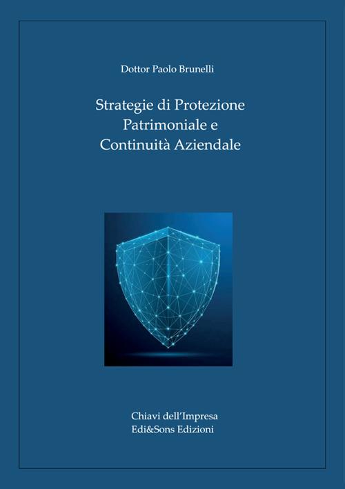 Strategie di protezione patrimoniale e continuità aziendale. Guida alla sicurezza e alla governance per imprese e famiglie. Ediz. a caratteri grandi - Paolo Brunelli - copertina