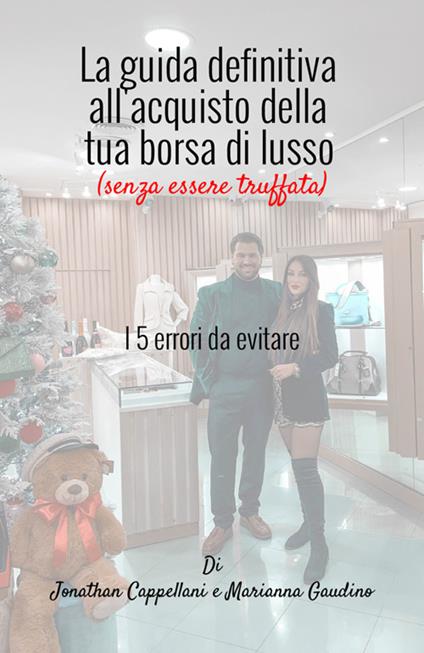 La guida definitiva all'acquisto della tua borsa di lusso (senza essere truffata). I 5 errori da evitare. Nuova ediz. - Jonathan Cappellani,Marianna Gaudino - copertina