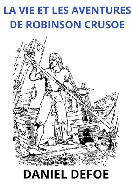 La vie et les aventures de Robinson Crusoe - Daniel Defoe - copertina