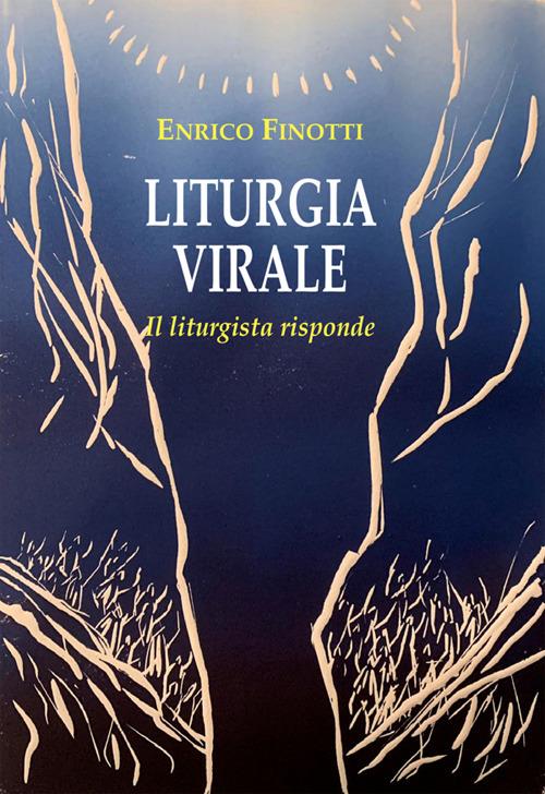 Liturgia virale. Il liturgista risponde - Enrico Finotti - ebook