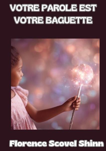 Votre parole est votre baguette - Florence Scovel Shinn - copertina