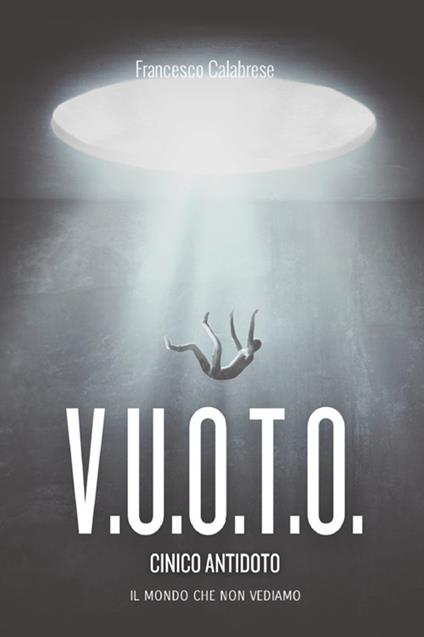 V.u.o.t.o. Il mondo che non vediamo. Cinico antidoto - Francesco Calabrese - ebook