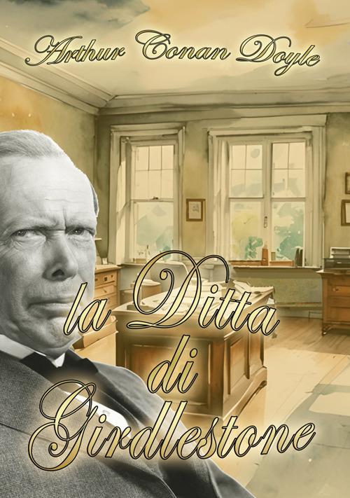 La Ditta di Girdlestone - Arthur Conan Doyle,Cristiano De Liberato - ebook