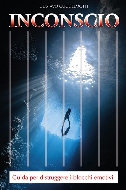 Inconscio. Guida per distruggere i blocchi emotivi - Gustavo Guglielmotti - ebook