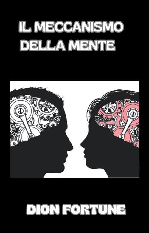 Il meccanismo della mente - Dion Fortune,Violet M. Firth - ebook