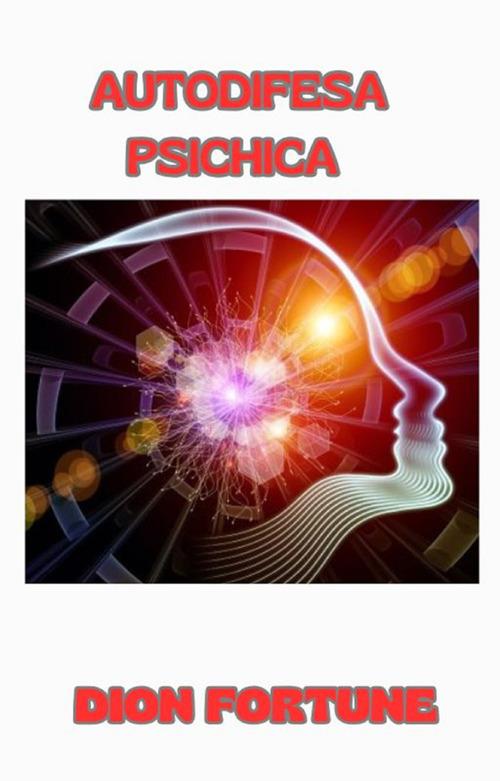 Autodifesa psichica - Dion Fortune,Ale.Mar. sas - ebook