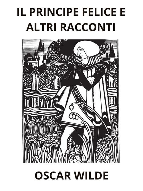 Il principe felice e altri racconti - Oscar Wilde - ebook