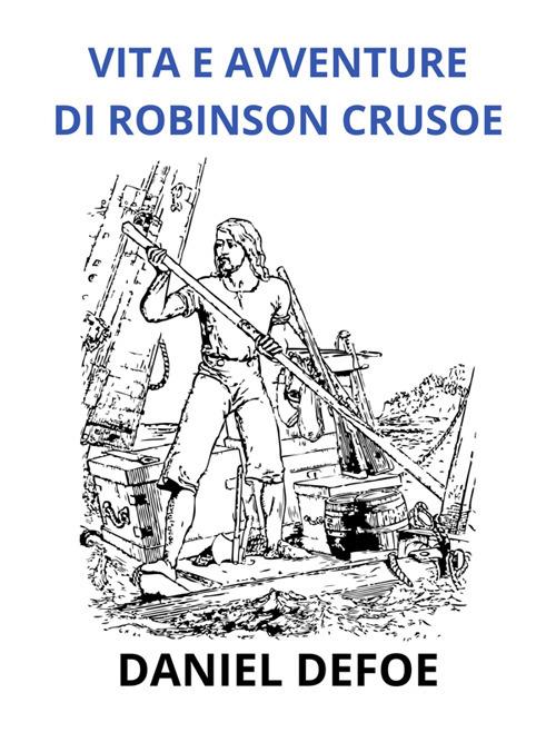 Vita e avventure di Robinson Crusoe. Ediz. integrale - Daniel Defoe,David De Angelis - ebook