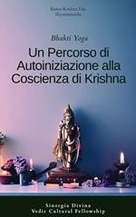 Bhakti yoga. Un percordo di autoiniziazione alla coscienza di Krishna